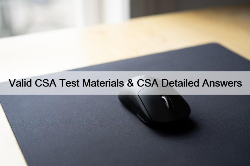 Valid CSA Test Materials & CSA Detailed Answers